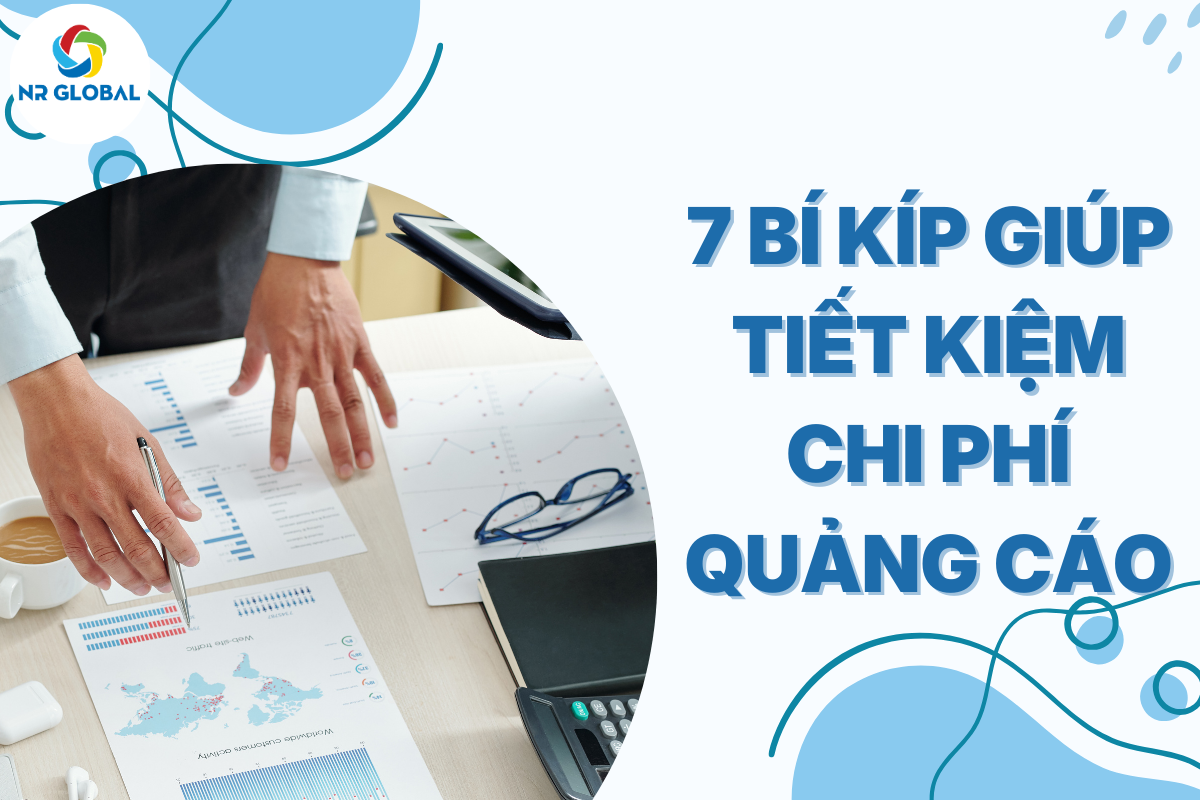 7 bí kíp giúp bạn tối ưu chi phí quảng cáo