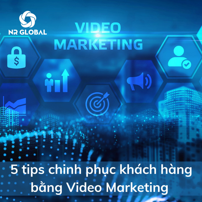 5 tips chinh phục khách hàng bằng Video Marketing