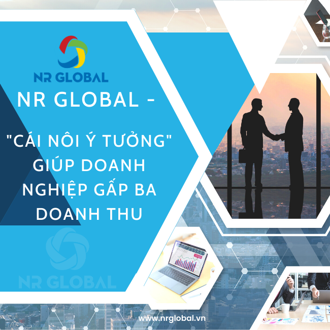 NR Global – “Cái nôi ý tưởng” giúp doanh nghiệp gấp ba doanh thu