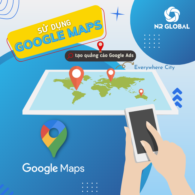 Sử dụng Google Maps trong kinh doanh: tối ưu hóa danh sách Google My Business và tạo quảng cáo Google Ads