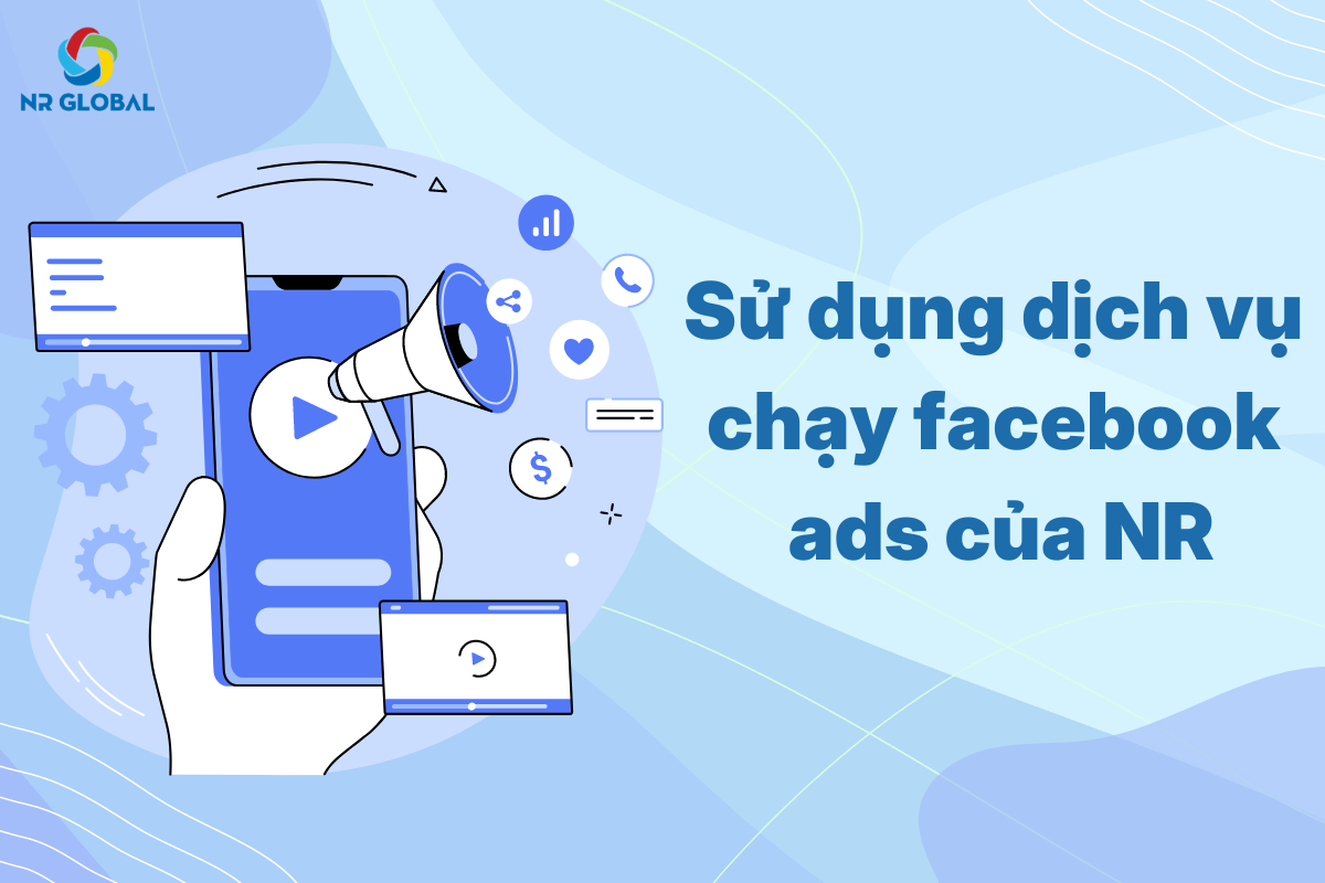 Sử dụng dịch vụ chạy facebook ads của NR