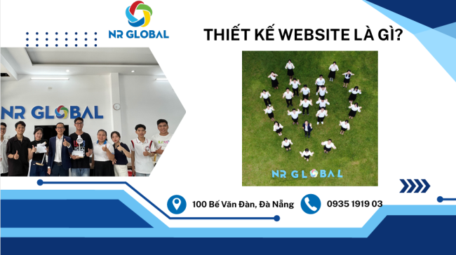 Thiết Kế Website Là Gì? Vì Sao Doanh Nghiệp Nên Chọn NR Global?